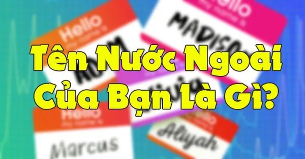 game trắc nghiệm - Tên Nước Ngoài Của Bạn Là Gì?